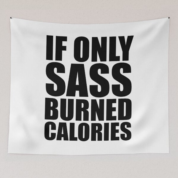 Item preview, If Only Sass Burned Calories designed and sold by kader011.