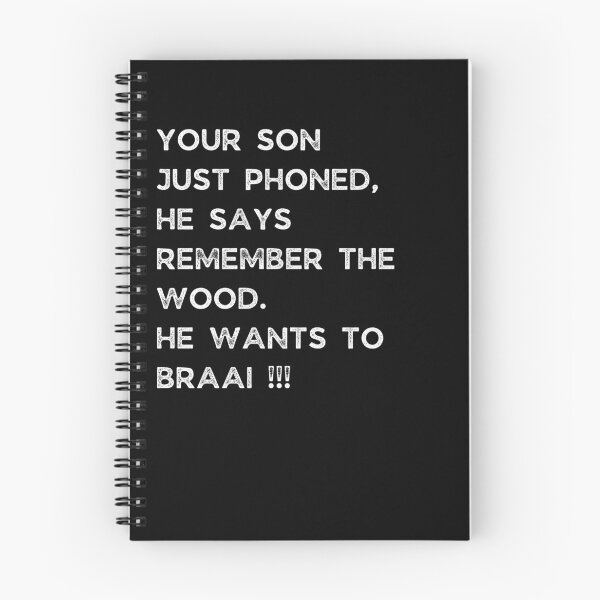 Item preview, YOUR SON JUST PHONED, SHE SAYS REMEMBER THE WOOD. SHE WANTS TO BRAAI !!! designed and sold by Galathi Designs.