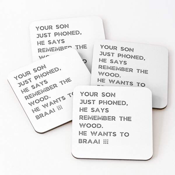 Item preview, YOUR SON JUST PHONED, SHE SAYS REMEMBER THE WOOD. SHE WANTS TO BRAAI !!! designed and sold by Galathi Designs.