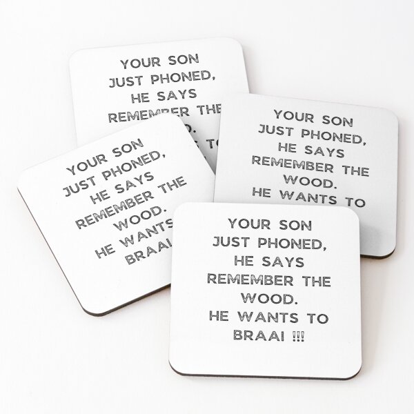 Item preview, YOUR SON JUST PHONED, SHE SAYS REMEMBER THE WOOD. SHE WANTS TO BRAAI !!! designed and sold by Galathi Designs.