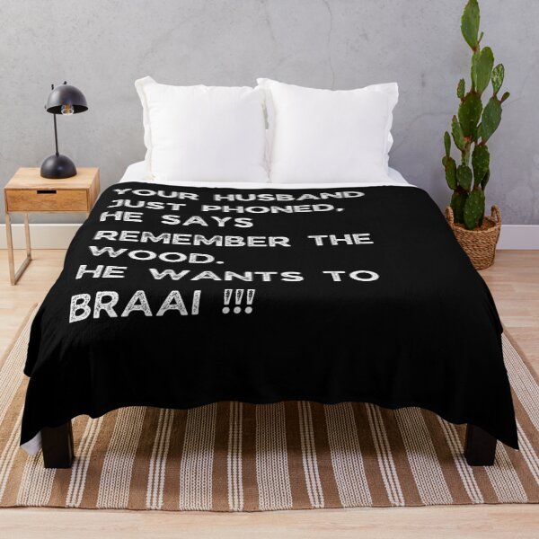 Item preview, YOUR HUSBAND JUST PHONED, SHE SAYS REMEMBER THE WOOD. SHE WANTS TO BRAAI !!! designed and sold by Galathi Designs.