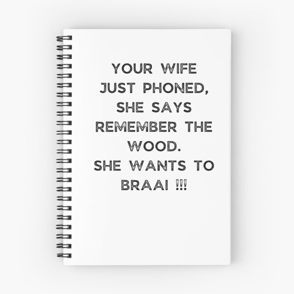 Item preview, YOUR WIFE JUST PHONED, SHE SAYS REMEMBER THE WOOD. SHE WANTS TO BRAAI !!! designed and sold by Galathi Designs.