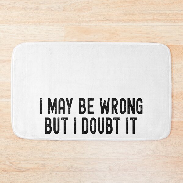 Item preview, I May Be Wrong But I Doubt IT Funny Message memes designed and sold by ARTsPlural.
