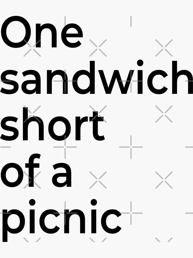 "One Sandwich Short of a Picnic" Sticker for Sale by loganferret Redbubble