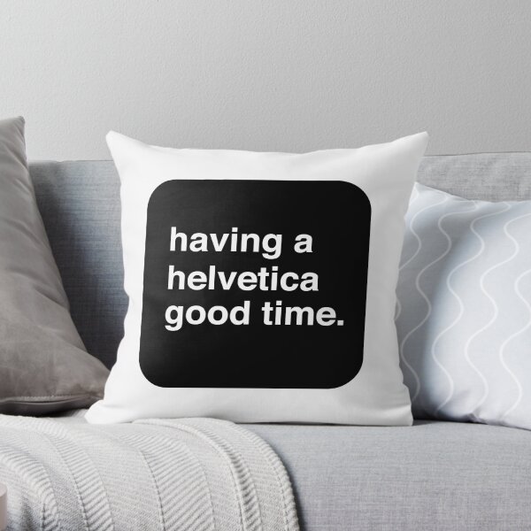 Helvetica Good Time Throw Pillow