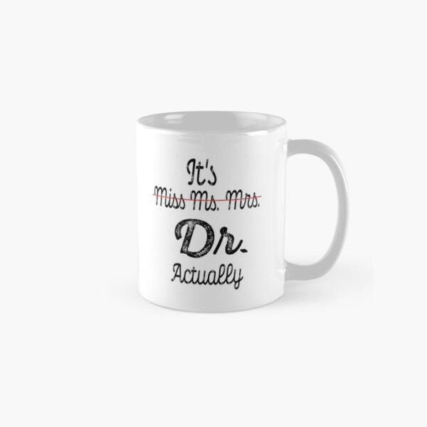 It's Miss Ms Mrs Dr Actually Phd Graduation Doctor Funny Gift Classic Mug