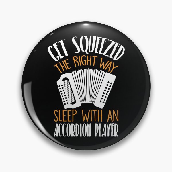 Item preview, Funny Accordion Get Squeezed The Right Way designed and sold by TooFlyDesign.