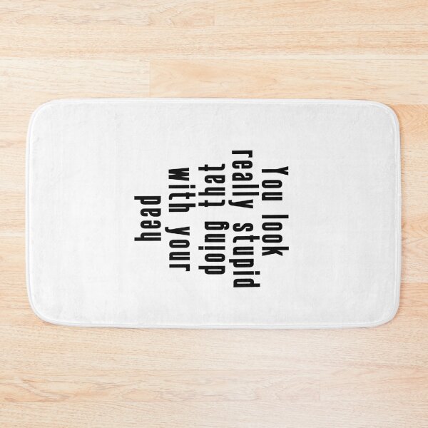 Item preview, You look really stupid doing that with your head. designed and sold by DiensDesign.