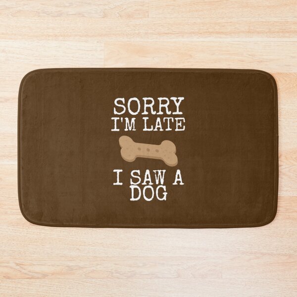 Item preview, Sorry I'm Late I Saw A Dog for dog designed and sold by medbouk1.