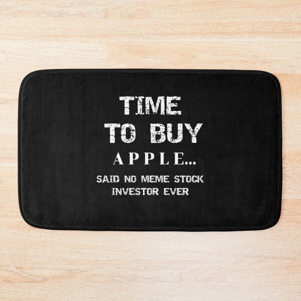 Item preview, Time To Buy Apple...Said No Meme Stock Investor Ever designed and sold by SharpThreadZ.