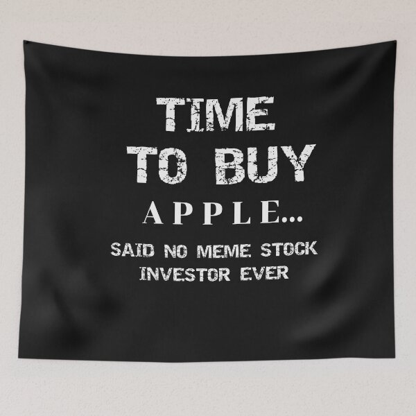 Item preview, Time To Buy Apple...Said No Meme Stock Investor Ever designed and sold by SharpThreadZ.