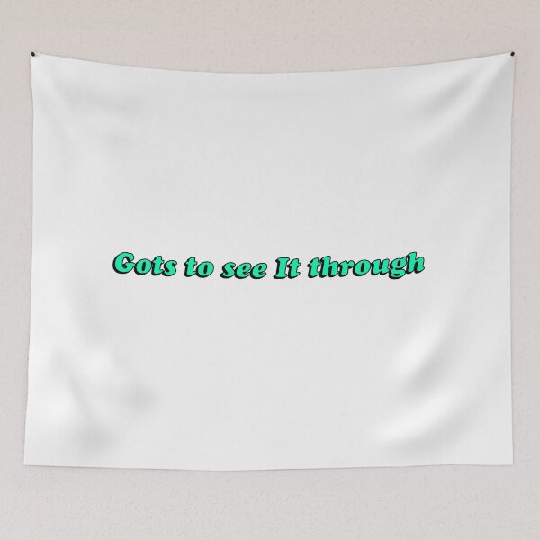 Item preview, Gots to see it through designed and sold by Chase Gardner.