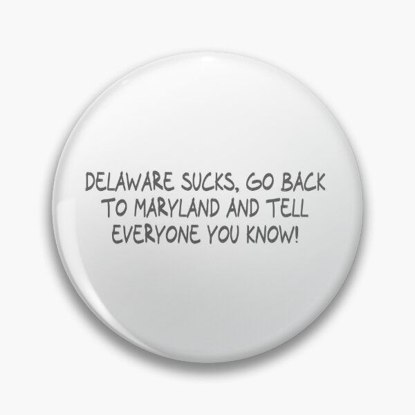 Item preview, Delaware Sucks, Go back to Maryland and Tell everyone you know! designed and sold by CalvinMade.