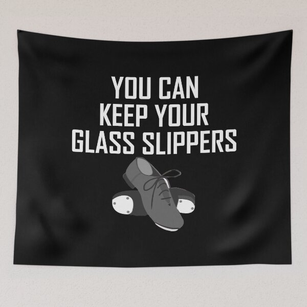 Item preview, You Keep Your Glass Slippers Tap Dancing Ballet designed and sold by TooFlyDesign.