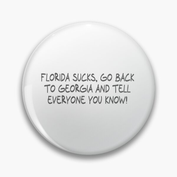 Item preview, Florida Sucks, Go back to Georgia and Tell everyone you know! designed and sold by CalvinMade.