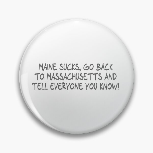 Item preview, Maine Sucks, Go back to Massachusetts and Tell everyone you know! designed and sold by CalvinMade.