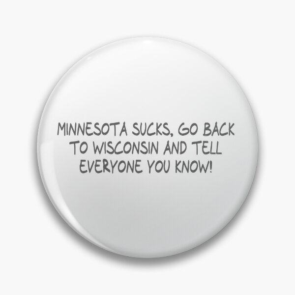 Item preview, Minnesota Sucks, Go back to Wisconsin and Tell everyone you know! designed and sold by CalvinMade.