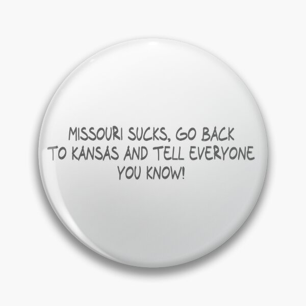 Item preview, Missouri Sucks, Go back to Kansas and Tell everyone you know! designed and sold by CalvinMade.