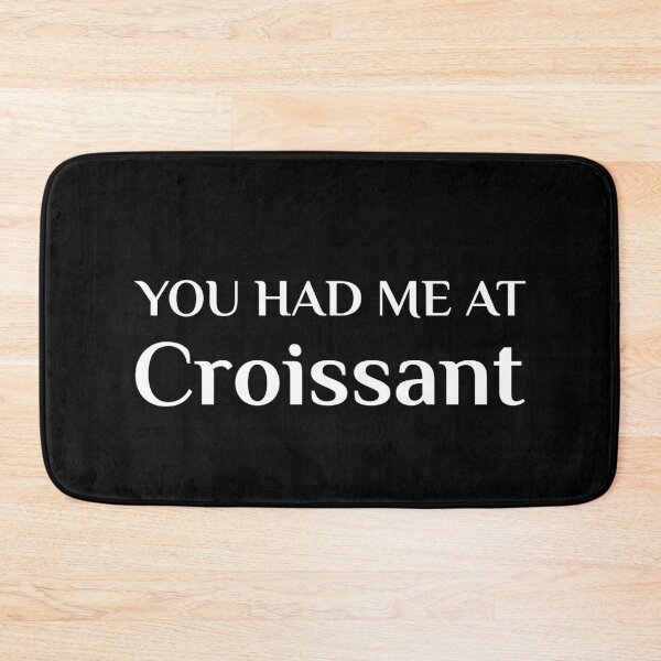 Item preview, Had Me At Croissant Funny French Food Fan designed and sold by Creekman Designs.
