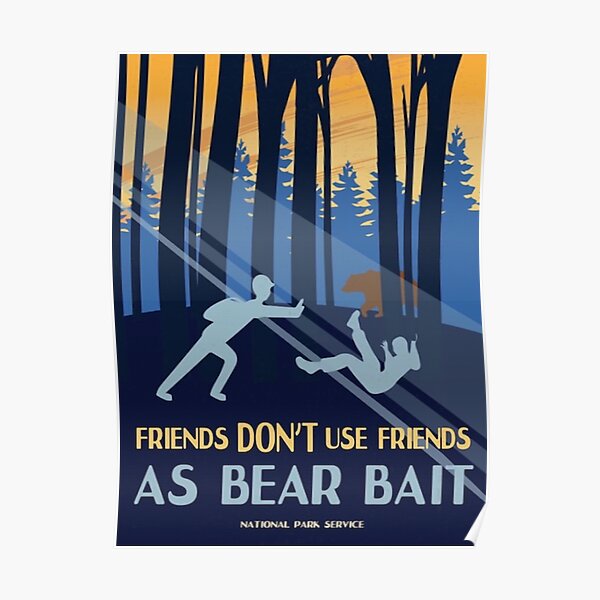 Friends Dont Use Friends as Bear Bait Poster