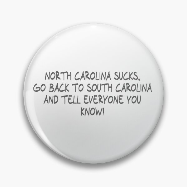 Item preview, North Carolina Sucks, Go back to South Carolina and Tell everyone you know! designed and sold by CalvinMade.