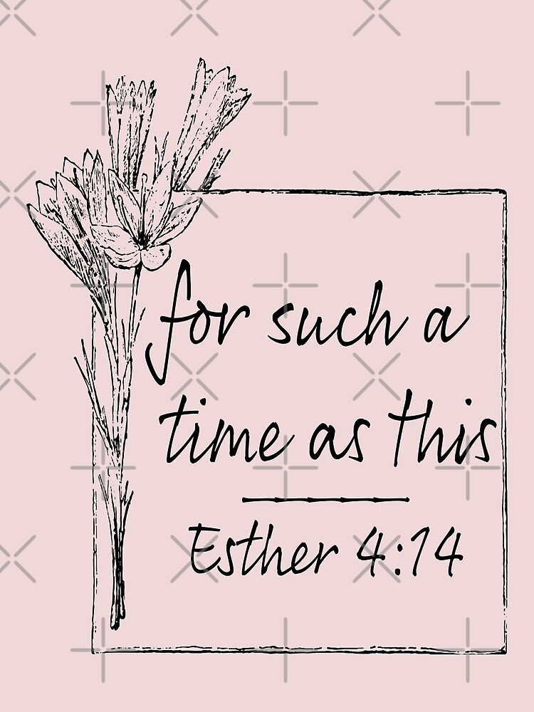  perhaps you were created for such a time as this esther 4 14 flower