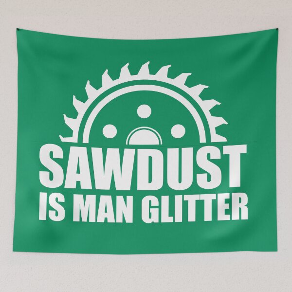 Item preview, Sawdust is Man Glitter Funny Novelty  designed and sold by DesignHouse07.