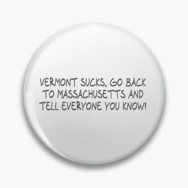 Item preview, Vermont Sucks, Go back to Massachusetts and Tell everyone you know designed and sold by CalvinMade.
