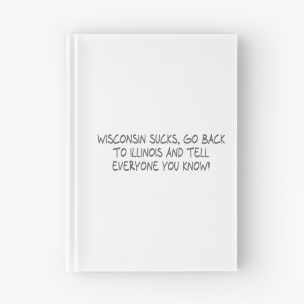 Item preview, Wisconsin Sucks, Go back to Illinois and Tell everyone you know! designed and sold by CalvinMade.