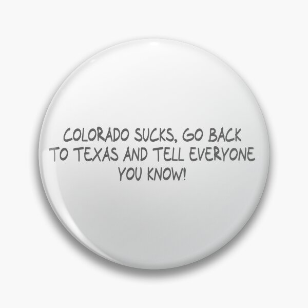Item preview, Colorado Sucks, Go back to Texas and Tell everyone you know! designed and sold by CalvinMade.