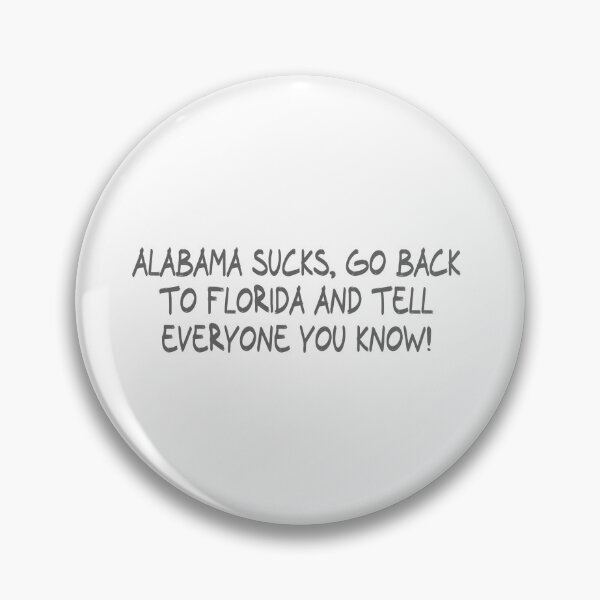 Item preview, Alabama Sucks, Go back to Florida and Tell everyone you know! designed and sold by CalvinMade.