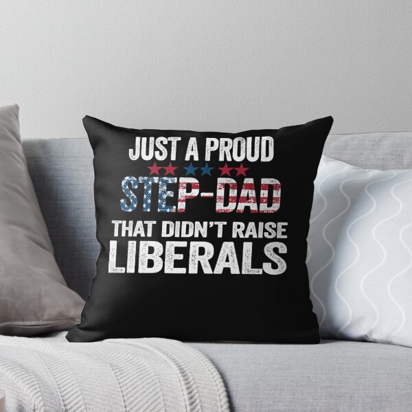 Item preview, Just a Proud Step Dad that didn't Raise Liberals designed and sold by PinkyTree.