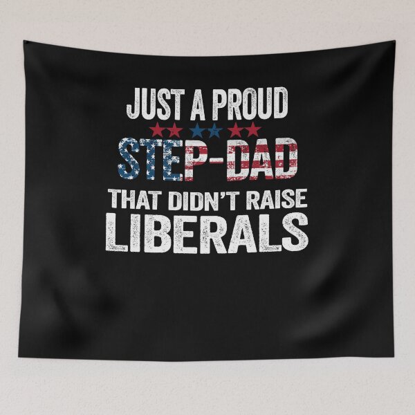 Item preview, Just a Proud Step Dad that didn't Raise Liberals designed and sold by PinkyTree.