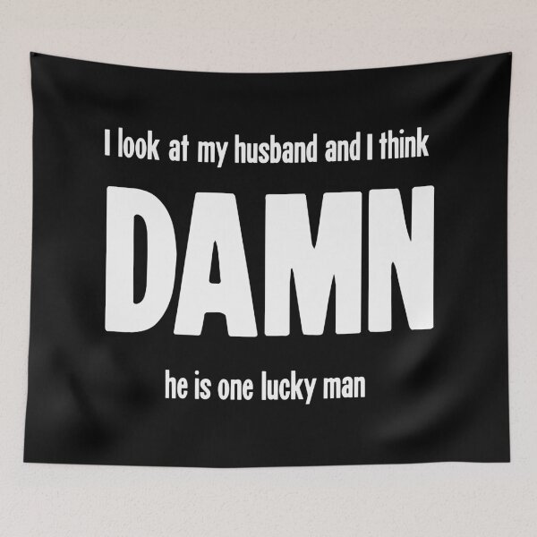 Item preview, I Look At My Husband And I Think Damn, He Is One Lucky Man designed and sold by Good-Looking Corpse.