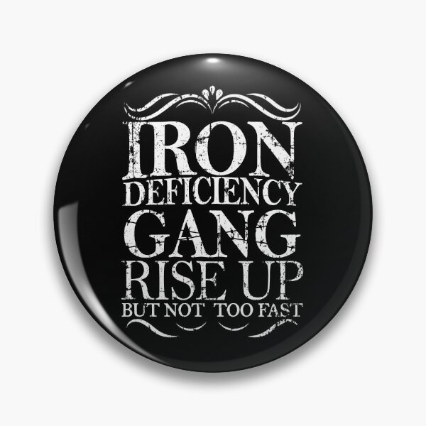 Item preview,  Iron Deficiency Gang Rise Up But Not Too Fast - iron deficiency anemia designed and sold by Teeses.