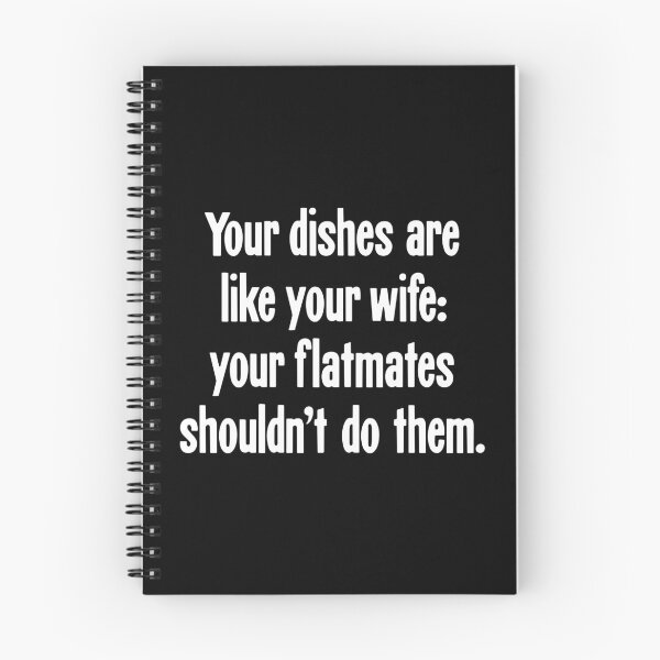 Item preview, Your Dishes Are Like Your Wife: Your Flatmates Shouldn't Do Them designed and sold by Good-Looking Corpse.