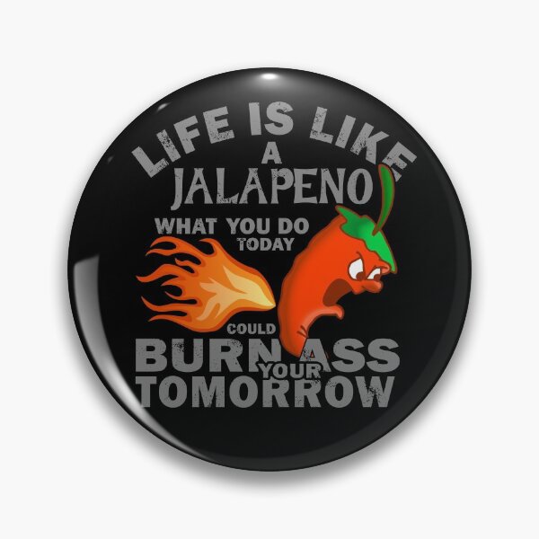 Item preview, Life is like a Jalapeno what you do today could Burn Your Ass Tomorrow designed and sold by cfspider.