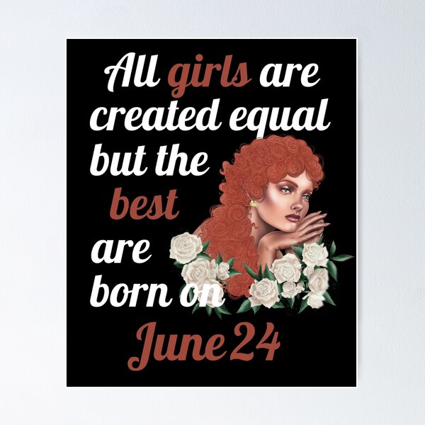 Item preview, All Girls Are Created Equal But The Best Are Born On June 24 designed and sold by Crafty-Mornings.