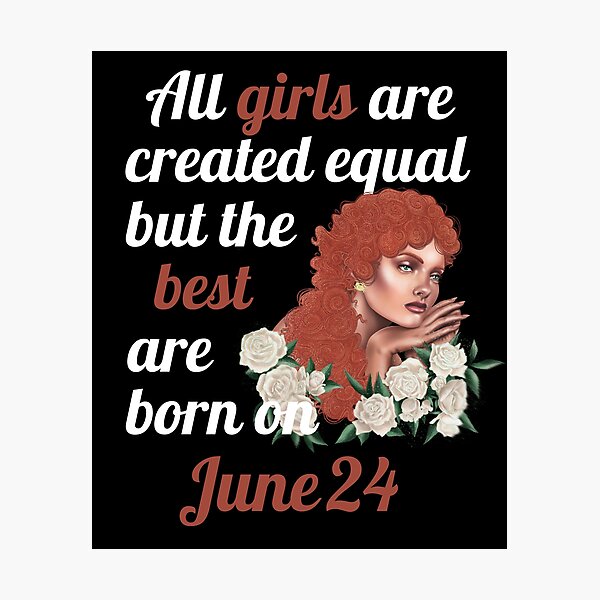 Item preview, All Girls Are Created Equal But The Best Are Born On June 24 designed and sold by Crafty-Mornings.