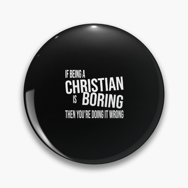 Item preview, If Being A Christian Is Boring Then You'Re Doing It Wrong designed and sold by oltonomer8.
