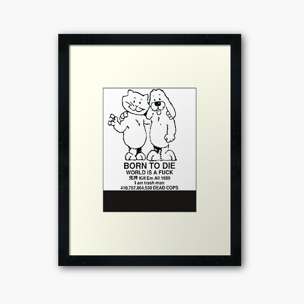 Best Selling - Born To Die World is a Fuck Classic T-Shirt Framed Art Print
