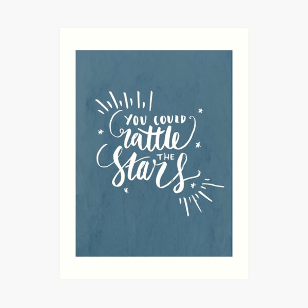 You Could Rattle The Stars Art Print