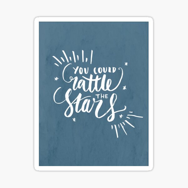 You Could Rattle The Stars Sticker