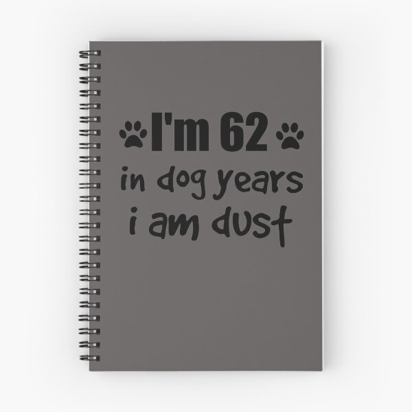 Item preview, I'm 62, in dog years I am dust designed and sold by SirReel.