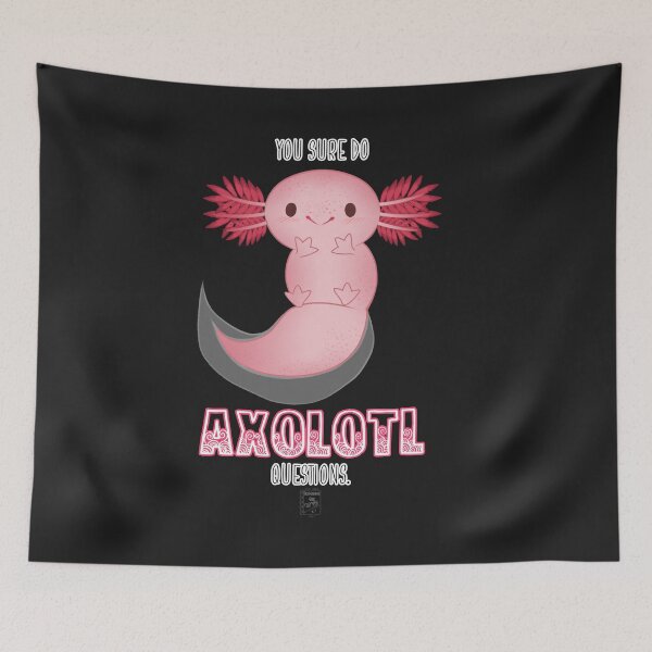Item preview, You Sure Do Axolotl Questions. [Altered Font Colour!] designed and sold by SketchbookGeek.