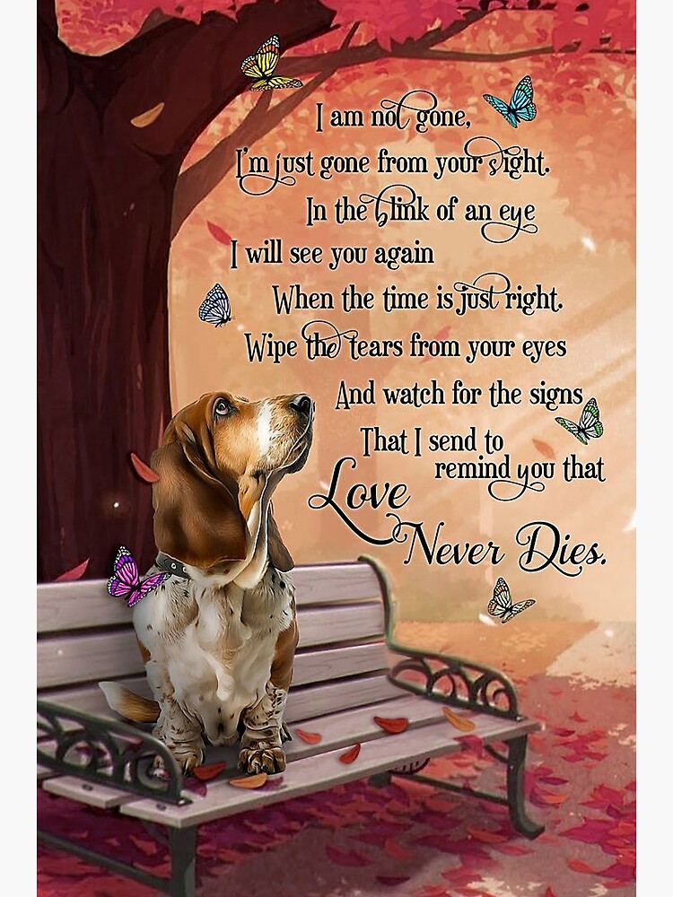 Basset Hound Love Never Dies I'm Not gone Dogs Lover Poster