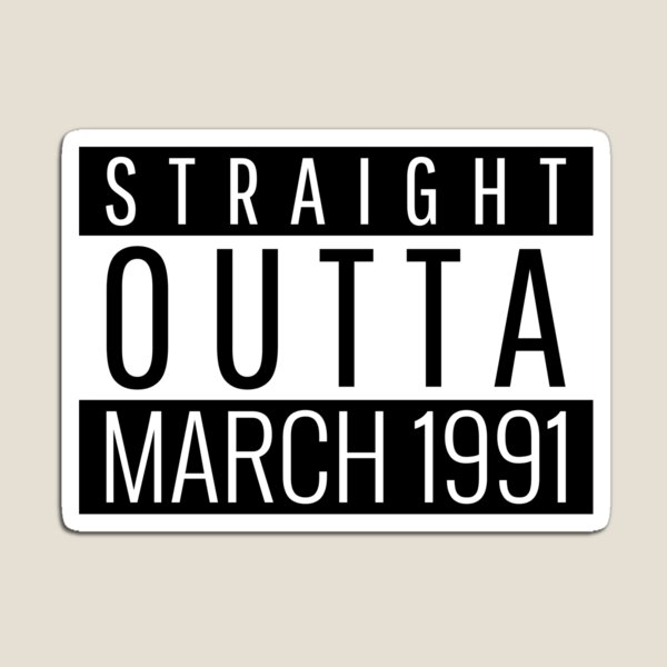 Straight Outta March 1991 Magnet
