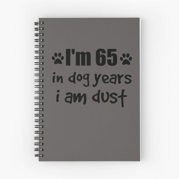 Item preview, I'm 65, in dog years I am dust designed and sold by SirReel.