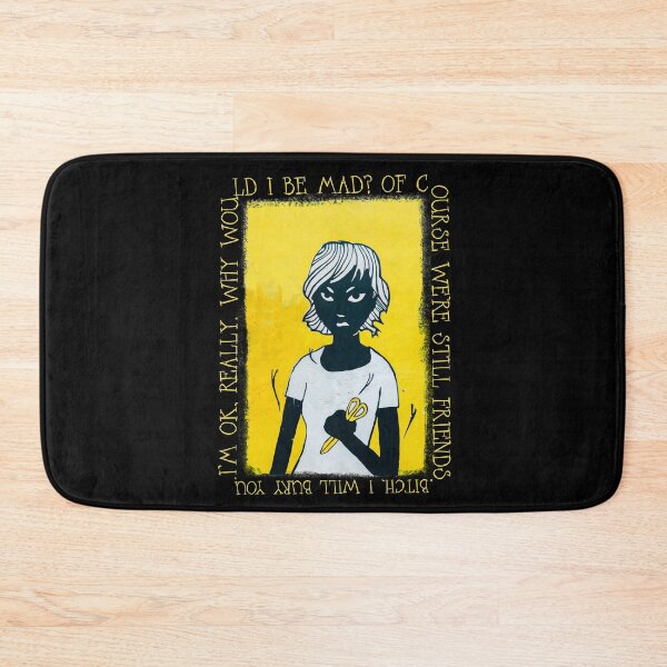 Item preview, I'm OK, really. Why would I be mad? Of course we're still friends. Bitch, I will bury you. designed and sold by JaneBadness.