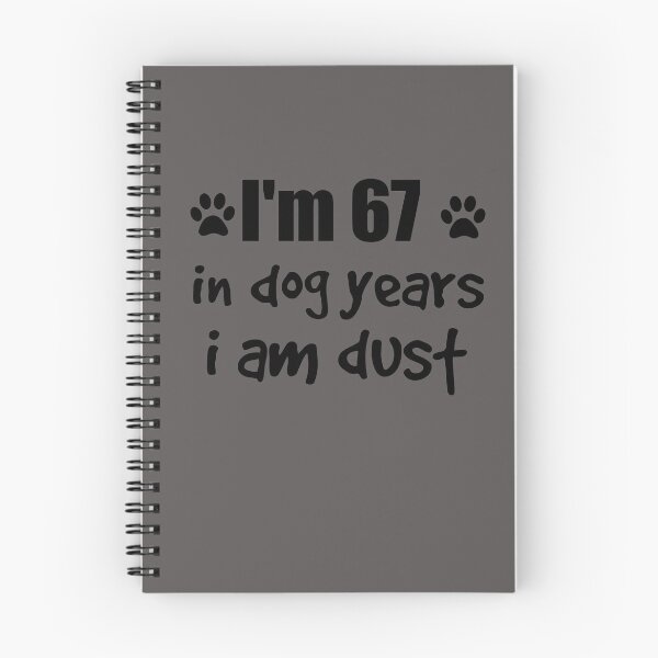 Item preview, I'm 67, in dog years I am dust designed and sold by SirReel.